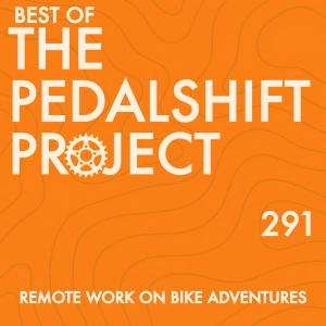 Best of Pedalshift 291: Working Remotely on Bike Adventures
