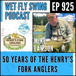925 | A Look Back at 50 Years of the Henry's Fork Anglers with Mike Lawson