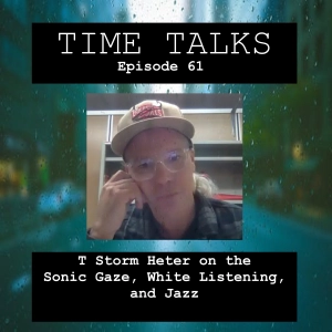 T Storm Heter on the Sonic Gaze, White Listening, and Jazz