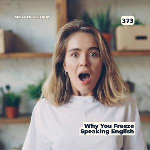 #373 Why You Freeze When Speaking English