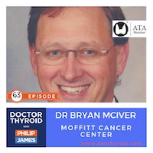63: Slow Down and Do Not Rush⎢Thyroid Surgery with a Clear Mind, with Dr. Bryan McIver from Moffitt Cancer Center