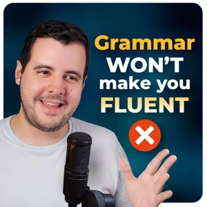 #436 - How to Get Fluent in English WITHOUT Studying Grammar — What You Should Focus On Instead, Why Natives Don't Know Grammar, and How I Learned Verb Tenses in English