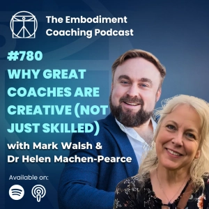 780. Why Great Coaches Are Creative (Not Just Skilled)- With Mark Walsh & Dr Helen Machen-Pearce