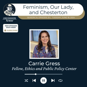 Feminism, Our Lady, and Chesterton - with Carrie Gress