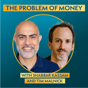 The Problem of Money, with Tim Malnick and Shabbar Kassam