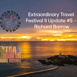 Extraordinary Travel Festival II Update #5 - Richard Barrow
