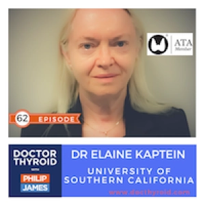 62: Treating Thyroid Patients For 40 Years ⇒ Lessons Learned from Two Patients, with Dr. Elaine Kaptein from USC