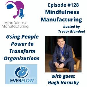 Organizational Transformation in Manufacturing for Operations Leaders: Using People Power to Drive Performance with Hugh Hornsby #128