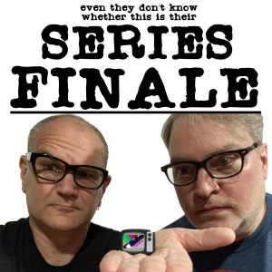 IS THIS OUR SERIES FINALE?