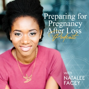 Ep 1: Welcome to Preparing for Pregnancy After Loss