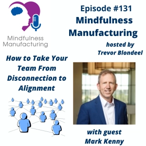 Team Alignment in Manufacturing for Production Managers: Turning Disconnected Groups into High-Performing Teams with Mark Kenny #131