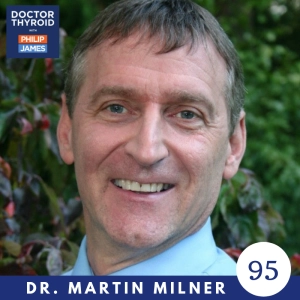 95: Hypothyroidism and Combination Therapy of T3 and T4 with Dr. Martin Milner from Portland, Oregon