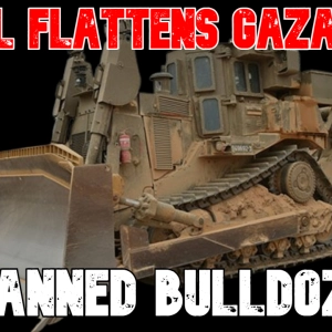 Israel Flattens Gaza With Unmanned Bulldozers