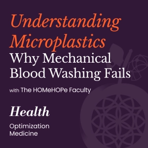 Cellular Safety and the Dangers of Mechanical Blood Microplastic Detox | HOMe Podcast #017