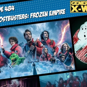 GXW - Episode 484 - "Ghostbusters: Frozen Empire"