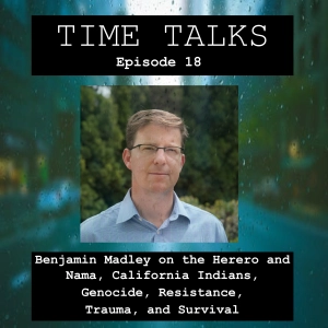 Benjamin Madley on the Herero and Nama, California Indians, Genocide, Resistance, Trauma, and Survival