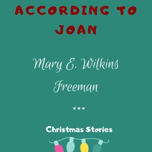 THE GOSPEL ACCORDING TO JOAN by MARY E. WILKINS FREEMAN