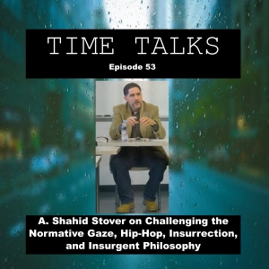 A. Shahid Stover on Challenging the Normative Gaze, Hip-Hop, Insurrection, and Insurgent Philosophy