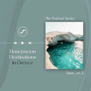 S2E1: Honeymoon Destinations in Greece