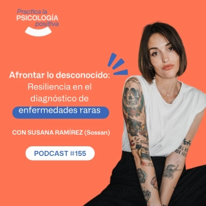 Afrontar lo desconocido: Resiliencia en el diagnóstico de enfermedades raras. Con Susana Ramírez - Podcast #155