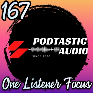 167 | Why Focusing on One Listener is More Valuable Than Thousands of Downloads