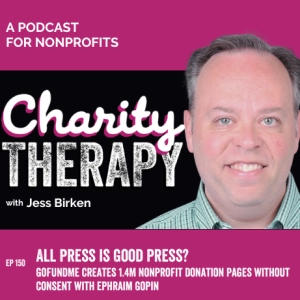 150: All Press is Good Press? | GoFundMe Creates 1.4M Nonprofit Donation Pages Without Consent with Ephraim Gopin