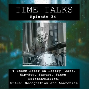 T Storm Heter on Poetry, Jazz, Hip-Hop, Sartre, Fanon, Existentialism, Mutual Recognition and Anarchism