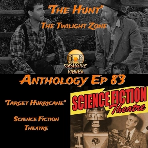 083 – The Hunt (The Twilight Zone S03E19) + Target Hurricane (Science Fiction Theatre S01E26)