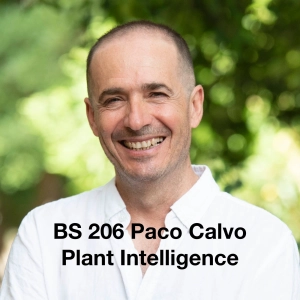 BS 206: Paco Calvo explores Plant Intelligence