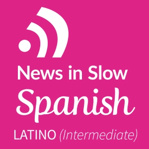 News In Slow Spanish Latino #296 - Easy Spanish Conversation about Current Events