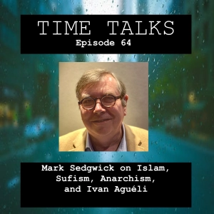Mark Sedgwick on Islam, Sufism, Anarchism, and Ivan Aguéli