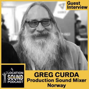 032 Greg Curda - Veteran Hollywood sound mixer based out of Norway