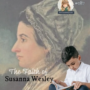 The Faith of Susanna Wesley (a special episode for Susanna)