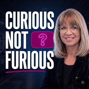 Be Curious Rather Than Furious | Manufacturing Team Leadership and Culture with Karin Lindner | Ep. 191