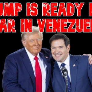 Trump Is Ready for War in Venezuela