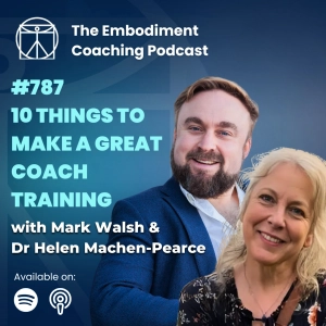 787. BONUS EPISODE - The 10 things to make a great coach training - With Mark Walsh & Dr Helen Machen-Pearce