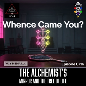 Whence Came You? - 0716 - The Alchemist's Mirror and The Tree of Life