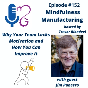 Employee Motivation in Manufacturing for Plant Leaders: Why Teams Disengage and How to Reignite Performance with Jim Pancero #152