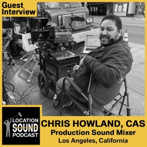 044 Chris Howland CAS - Production Sound Mixer based out of Los Angeles, California