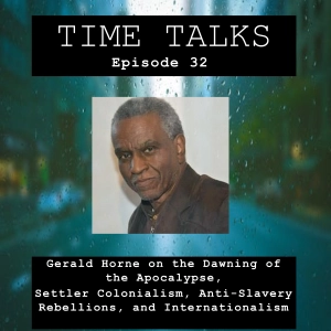 Gerald Horne on the Dawning of the Apocalypse, Settler Colonialism, Anti-Slavery Rebellions, and Internationalism