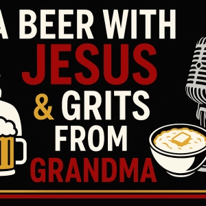 A Beer with Jesus & Grits from Grandma: Inconvenient Ideas for a Busy World