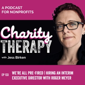 133: We're All Pre-Fired | Hiring an Interim Executive Director with Roger Meyer