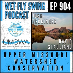 904 | Upper Missouri Watershed Conservation with Josh Seckinger and David Stagliano from UMOWA