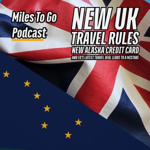 New UK Travel Rules, New Alaska Credit Card And Ed's Latest Travel Deal Leads To A Mistake