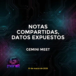 GEMINI MEET: NOTAS COMPARTIDAS, DATOS EXPUESTOS
