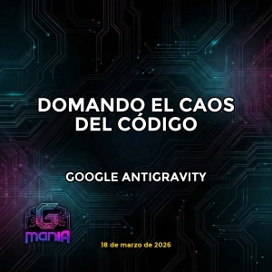 GOOGLE ANTIGRAVITY: DOMANDO EL CAOS DEL CÓDIGO