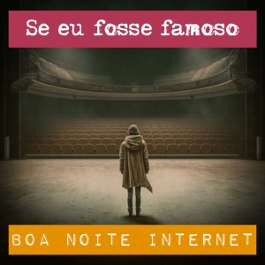 Se pelo menos eu fosse famoso…