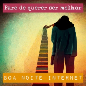 Pare de querer ser melhor