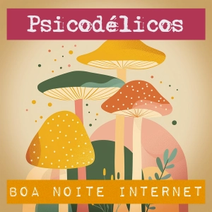A revolução dos psicodélicos — com Marcelo Leite
