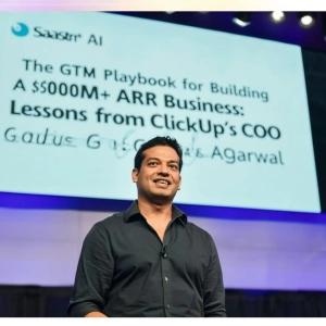 The GTM Playbook for Building a $300M+ ARR Business: Lessons from ClickUp’s COO Gaurav Agarwal